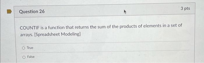  3 pts Question 26 COUNTIF is a function that returns the