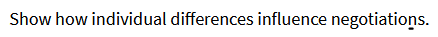 Show how individual differences influence negotiatioos.