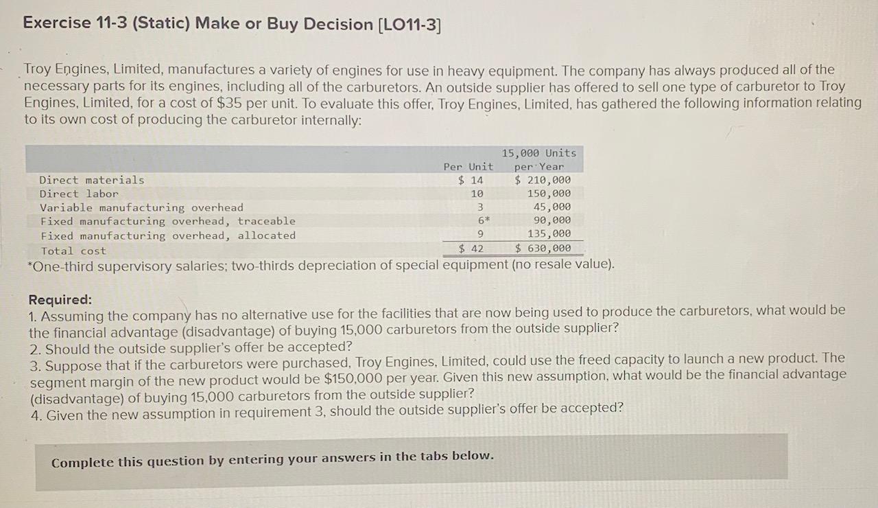  Exercise 11-3 (Static) Make or Buy Decision (LO11-3] Troy Engines, Limited,