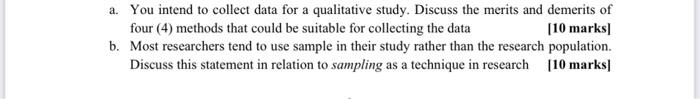  a. You intend to collect data for a qualitative study. Discuss