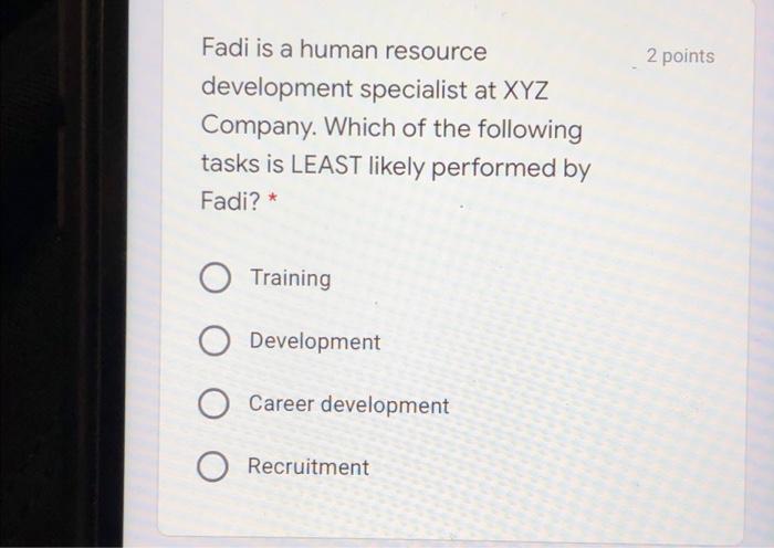  2 points Fadi is a human resource development specialist at XYZ