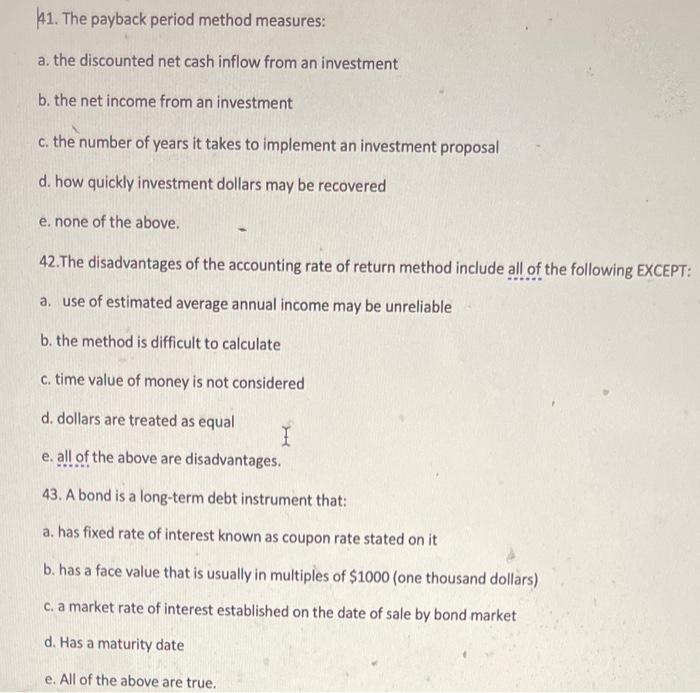  41. The payback period method measures: a. the discounted net cash