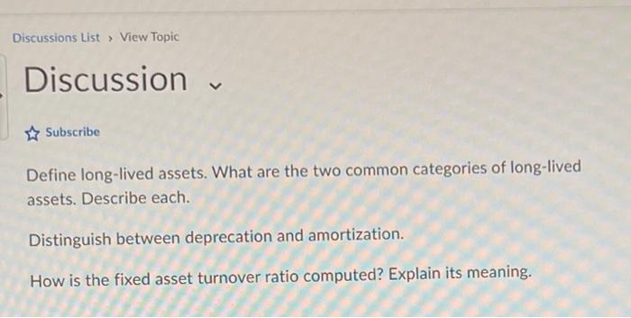 Discussions List View Topic Discussion Subscribe Define long-lived assets. What are