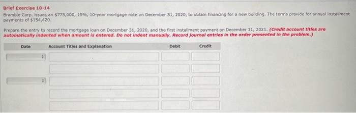  Brief Exercise 10-14 Bramble Corp. issues an $775,000, 15%, 10-year mortgage