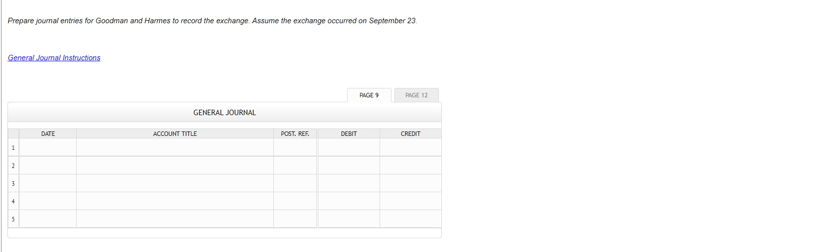 General Journal. Thank you! Instructions Goodman Company acquired a truck from Harmes