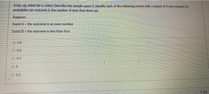 A fair, six-sided die is rolled. Describe the sample space S,