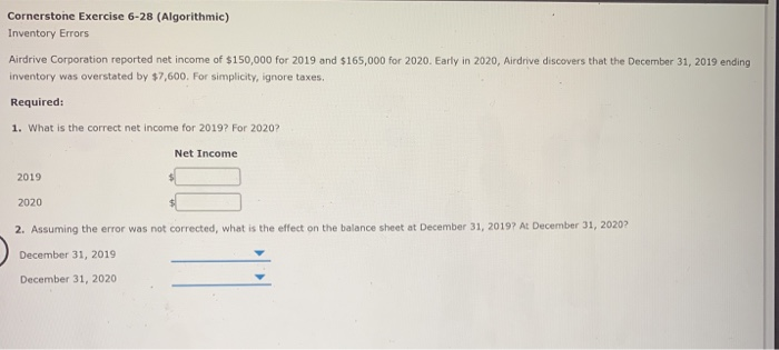  Cornerstone Exercise 6-28 (Algorithmic) Inventory Errors Airdrive Corporation reported net income