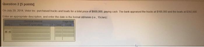  Question 2 [5 points) On July 29, 2014 Volor Inc purchased
