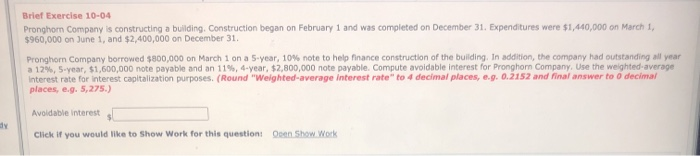  Brief Exercise 10-04 Pronghorn Company is constructing a building. Construction began