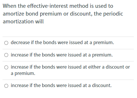 When the effective-interest method is used to amortize bond premium or