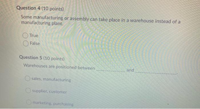  Question 4 (10 points) Some manufacturing or assembly can take place