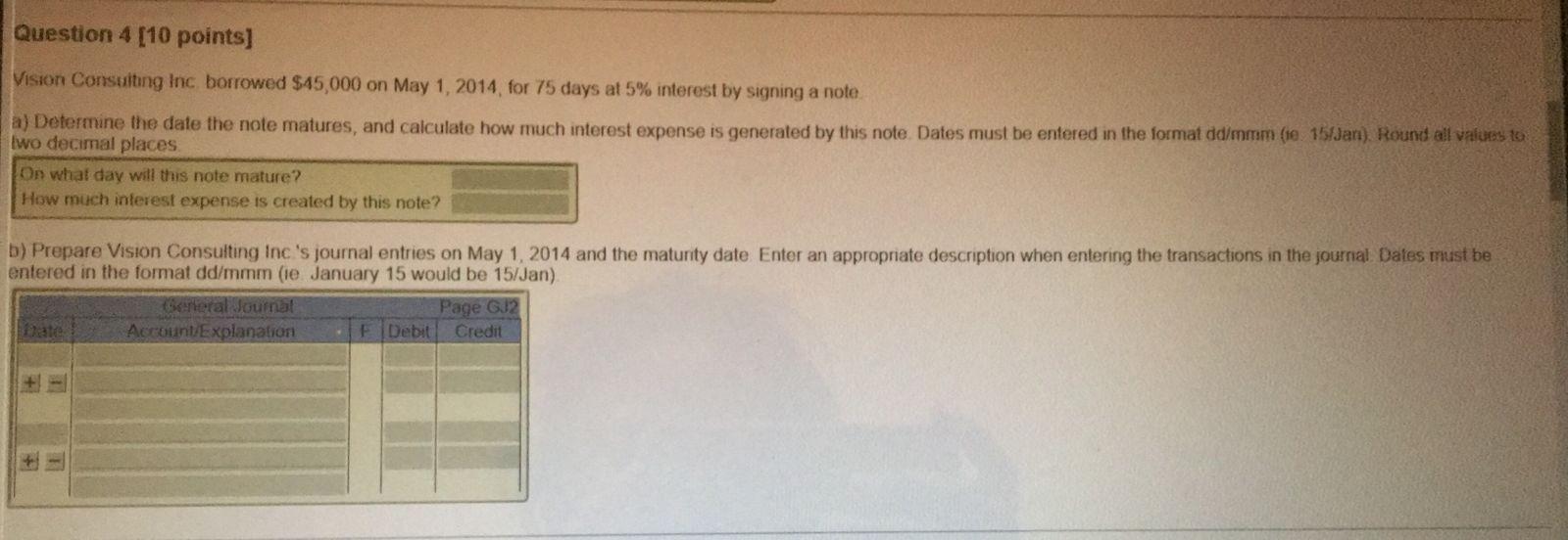  Question 4 [10 points] Vision Consulting Inc borrowed $45,000 on May