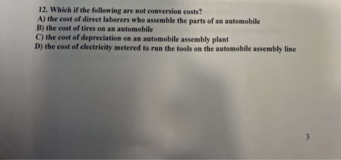  12. Which if the following are not conversion costs? A) the