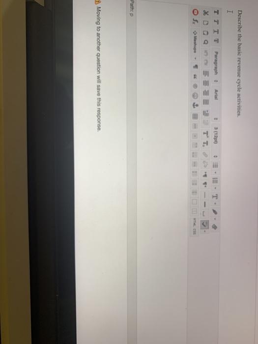  Describe the basic revenue cycle activities. 1 TTTT Paragraph : Arial