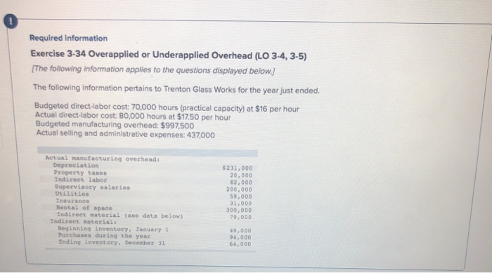  Required information Exercise 3-34 Overapplied or Underapplied Overhead (LO 3-4, 3-5)