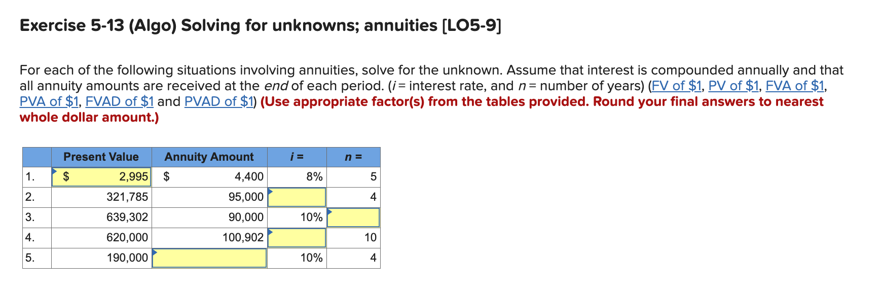 Exercise 5-13 (Algo) Solving for unknowns; annuities (LO5-9) For each of