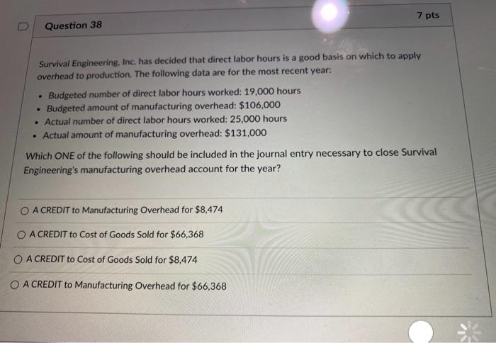  7 pts Question 38 Survival Engineering, Inc. has decided that direct