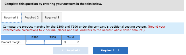 Problem 7-16 Comparing Traditional and Activity-Based Product Margins [LO7-1, LO7-3, LO7-4, LO7-5)