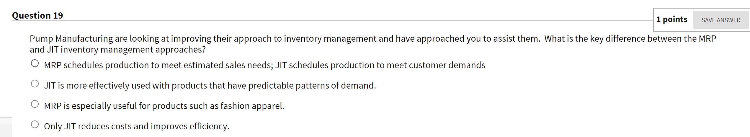  Question 19 1 points SAVE ANSWER Pump Manufacturing are looking at