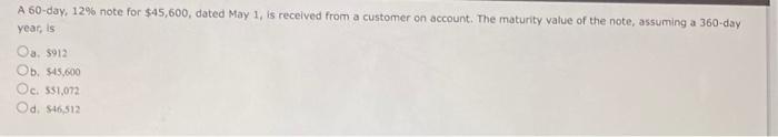  A 60-day, 12% note for $45,600, dated May 1, is received