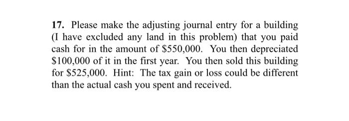 17. Please make the adjusting journal entry for a building (I