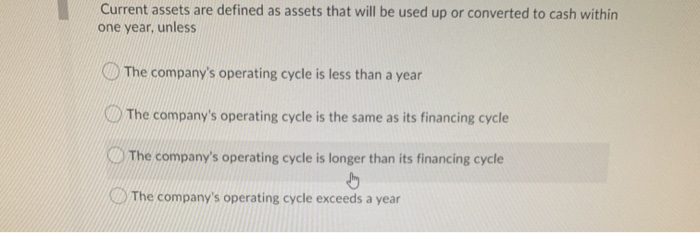  Current assets are defined as assets that will be used up