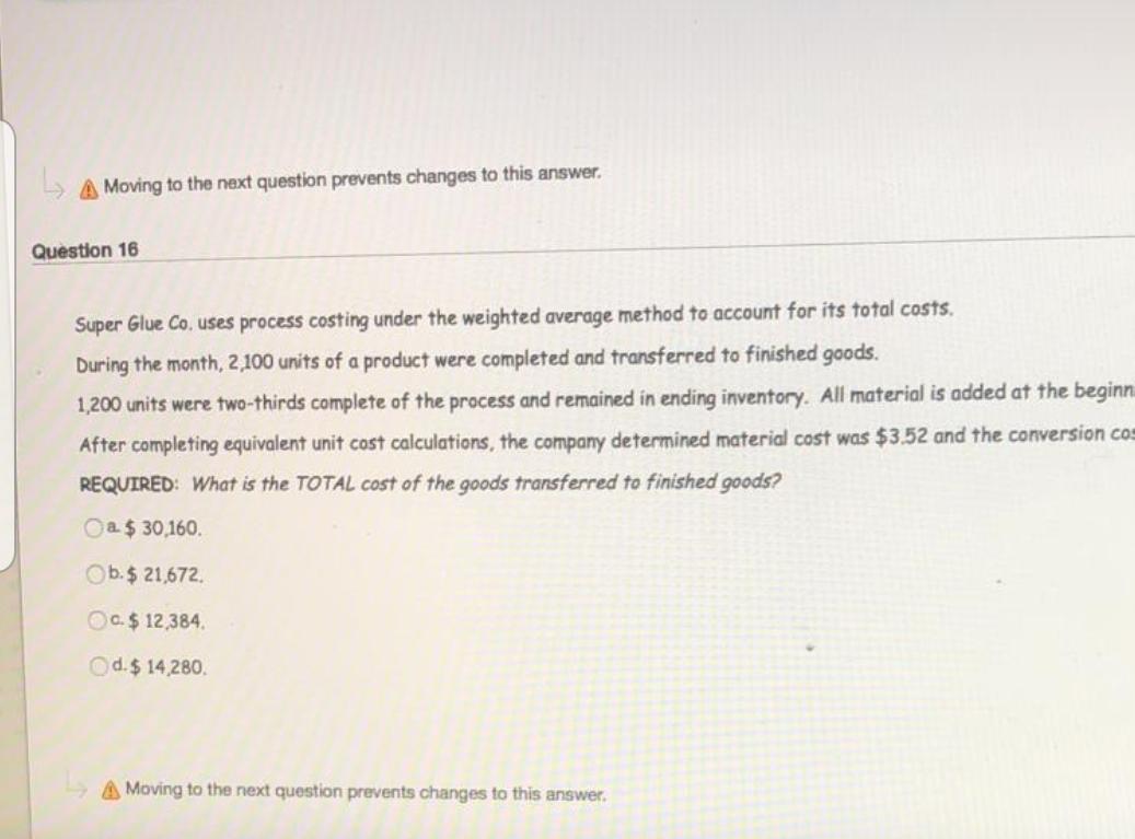 this answer. Question 16 Super Glue Co. uses process costing under the