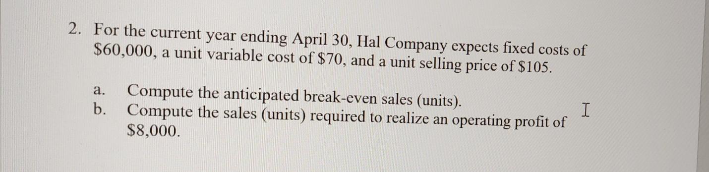 2. For the current year ending April 30, Hal Company expects