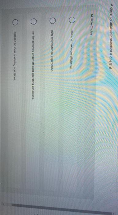  A currently attainable standard is one that Multiple Choice relies on