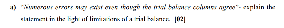 a) Numerous errors may exist even though the trial balance columns