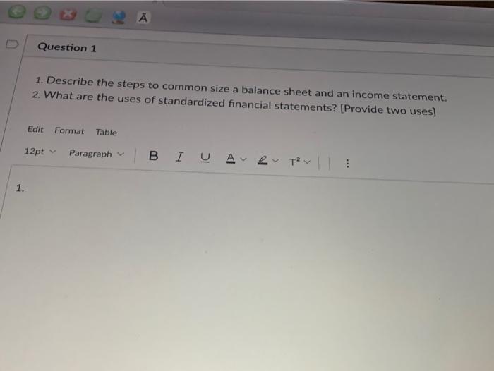  Question 1 1. Describe the steps to common size a balance