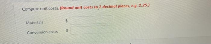  Compute unit costs. (Round unit costs to 2 decimal places, e.g.