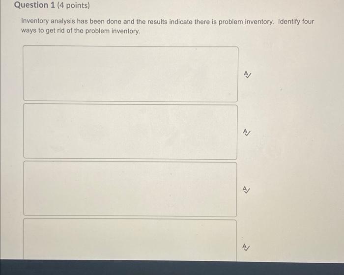  Question 1 (4 points) Inventory analysis has been done and the