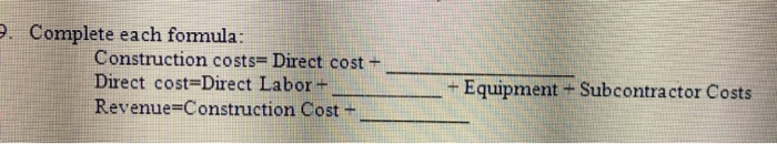  2. Complete each fomula: Construction costs=Direct cost + Direct cost=Direct Labor