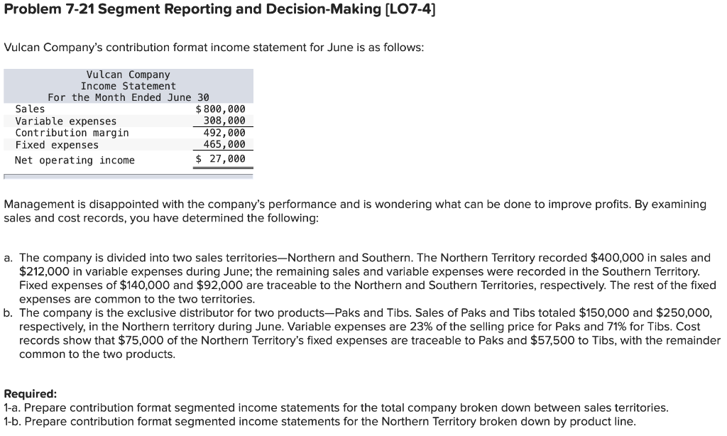  Problem 7-21 Segment Reporting and Decision-Making (LO7-4) Vulcan Company's contribution format