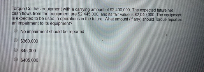 need help with this question pls Torque Co has equipment with a