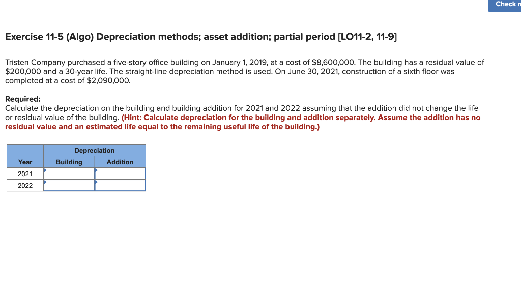 Check n Exercise 11-5 (Algo) Depreciation methods; asset addition; partial period