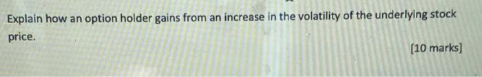 Explain how an option holder gains from an increase in the volatility
