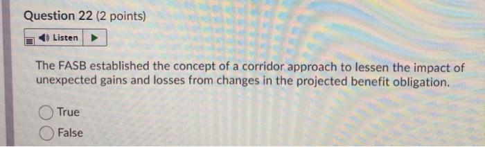  Question 22 (2 points) Listen The FASB established the concept of