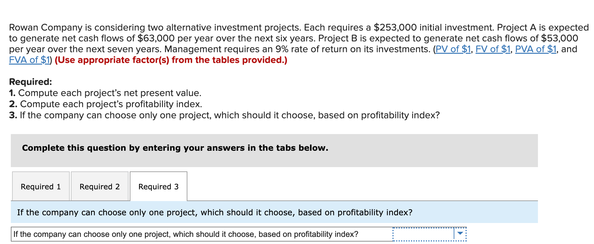 considering two alternative investment projects. Each requires a $253,000 initial investment. Project