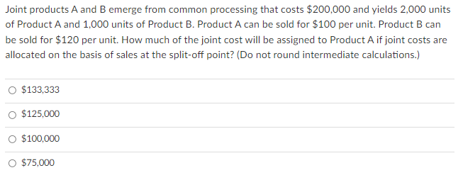 Joint products A and B emerge from common processing that costs