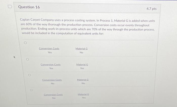  Question 16 4.7 pts Caplan Carpet Company uses a process costing