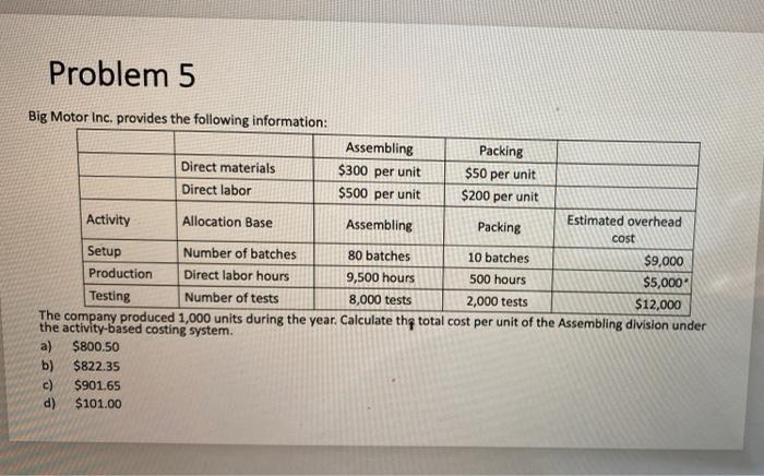  Problem 5 Big Motor Inc. provides the following information: Assembling Packing