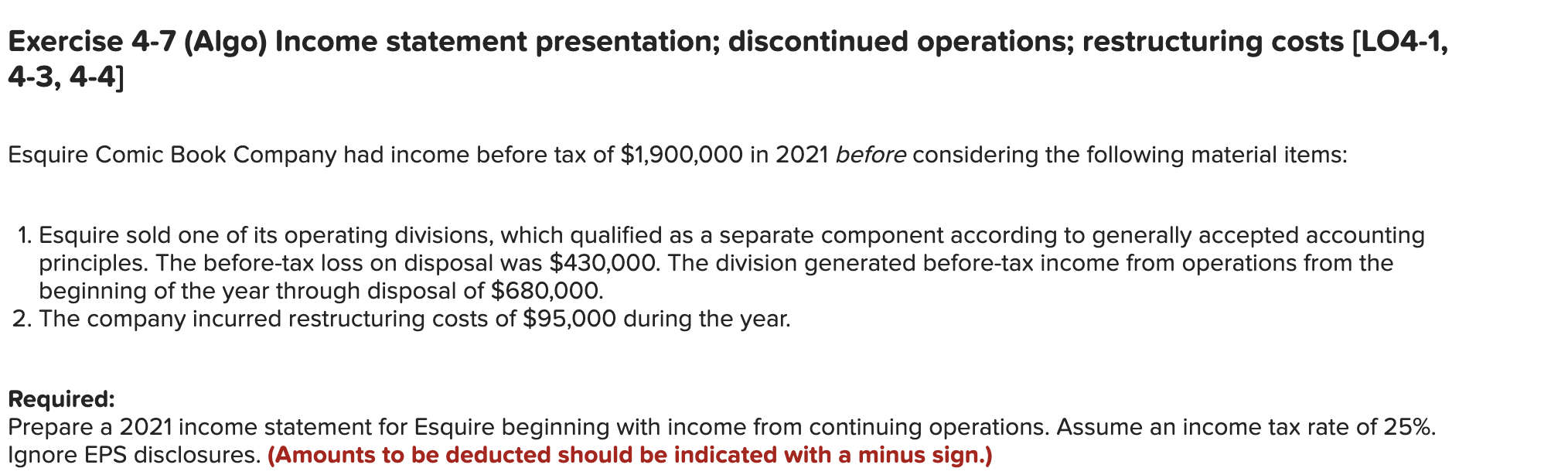 Exercise 4-7 (Algo) Income statement presentation; discontinued operations; restructuring costs (L04-1,