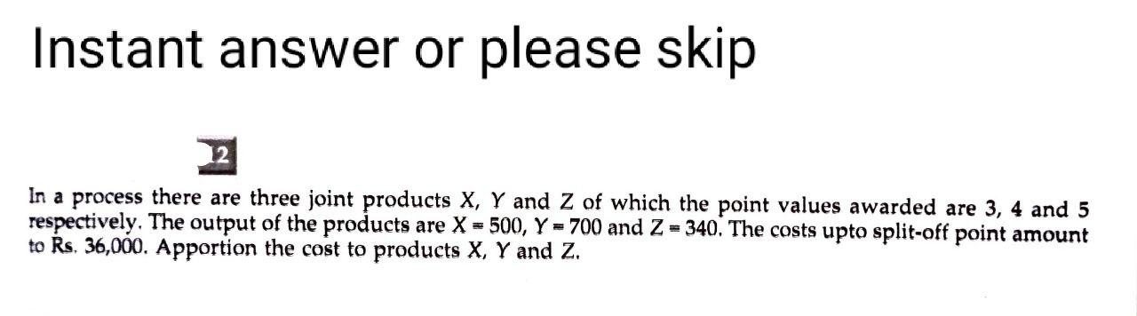 Instant answer or please skip In a process there are three