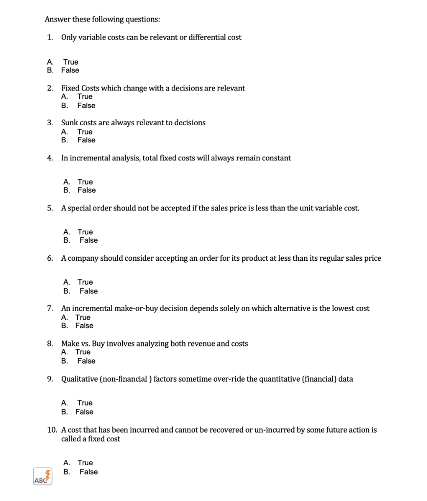 Answer these following questions: 1. Only variable costs can be relevant