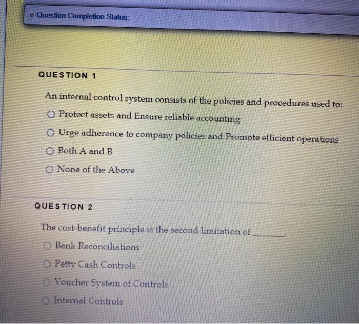  Question Completion Status: QUESTION 1 An internal control system consists of