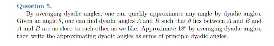  Question 5. By averaging dyadic angles, one can quickly approximate any