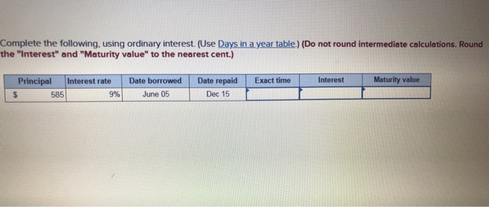 Please show work :) Complete the following using ordinary interest. (Use Days