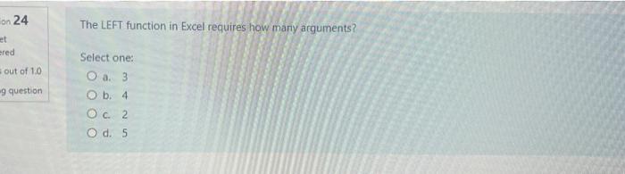  The LEFT function in Excel requires how many arguments? on 24